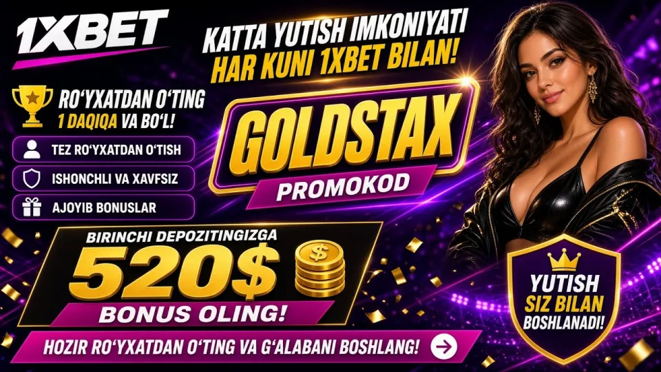 1XBET promo kod GOLDSTAX bilan birinchi depozitga 520 dollar bonusni qanday olish mumkin